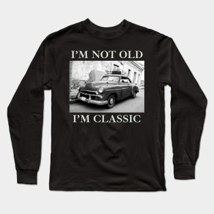 I'm Not Old I'm Classic Car Black And White Long Sleeve T-Shirt